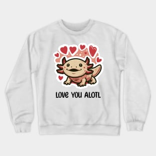 Cute Axolotl Love You Crewneck Sweatshirt